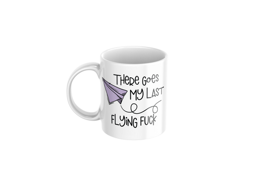 There Goes My Last Flying F*ck Funny Mug – 11oz Coffee Cup