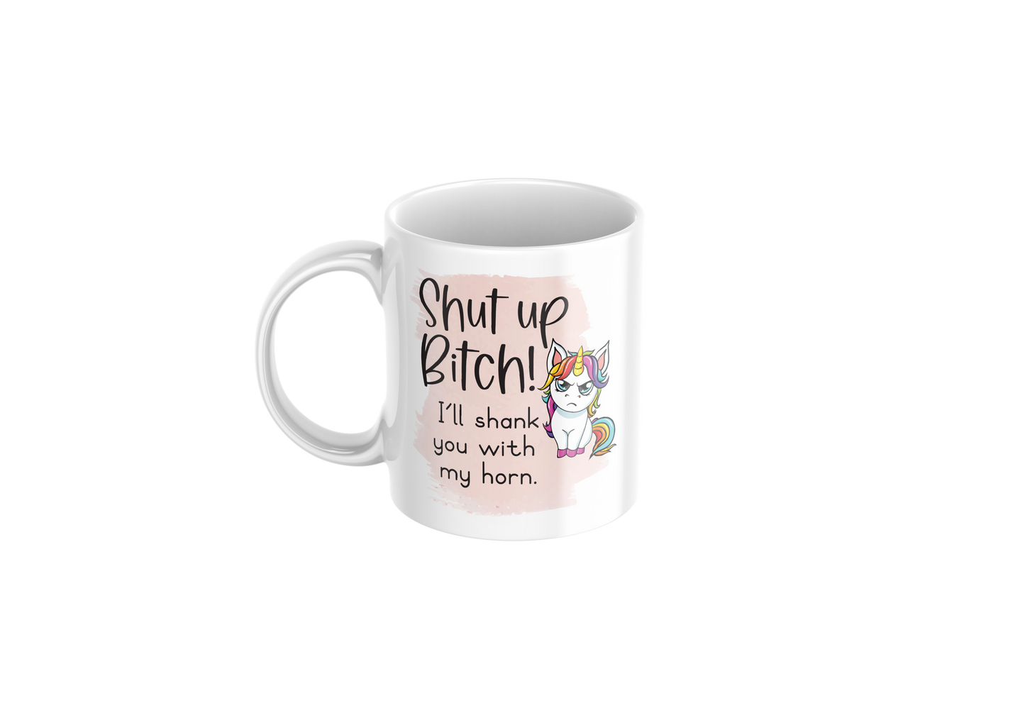 Shut Up Bitch Funny Unicorn Mug – 11oz Coffee Cup