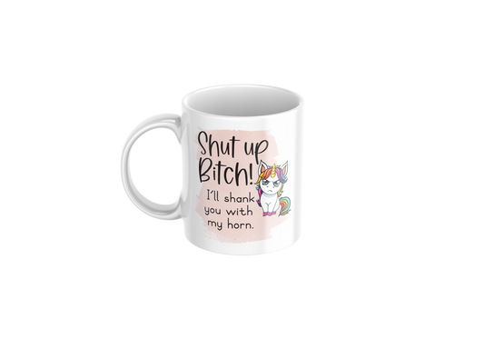 Shut Up Bitch Funny Unicorn Mug – 11oz Coffee Cup
