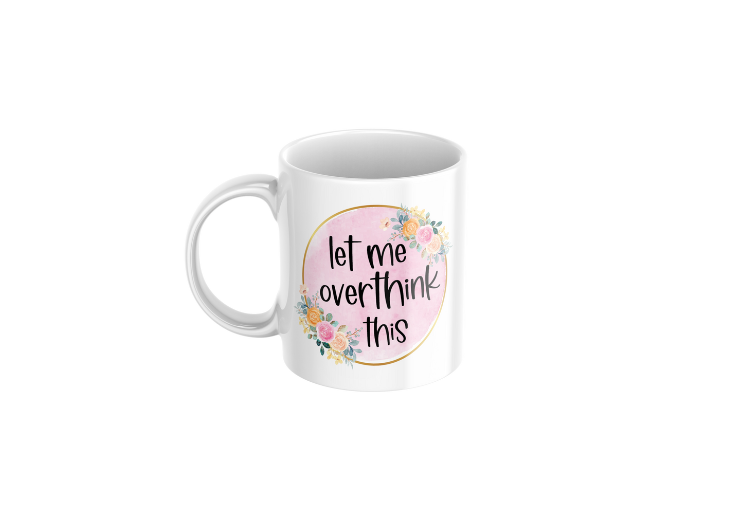 Let Me Overthink This Funny Mug – 11oz Coffee Cup