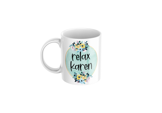 Relax Karen Funny Mug – 11oz Coffee Cup