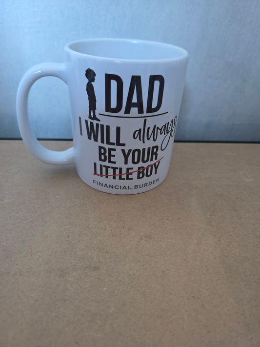 Funny Dad Mug 11oz | “I Will Always Be Your Financial Burden”